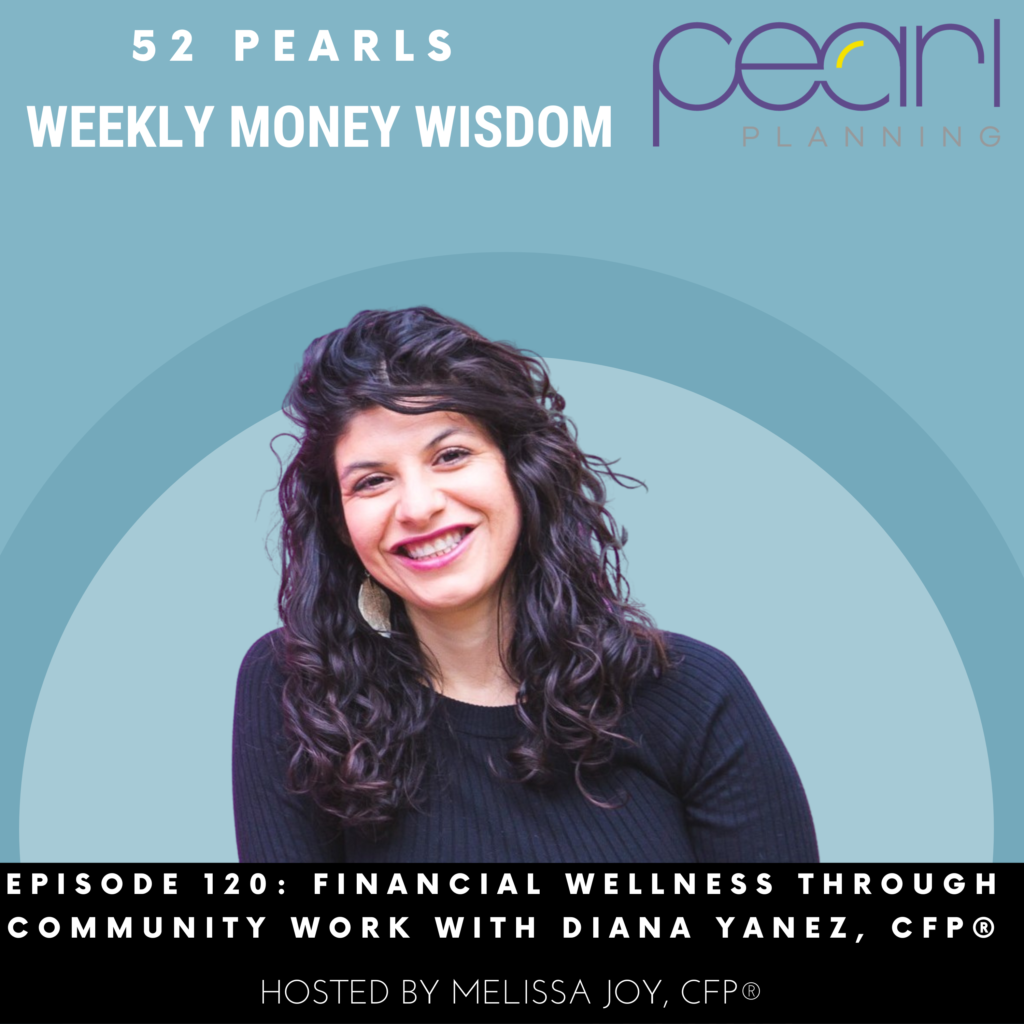 WEEKLY MONEY WISDOM Pearl Planning Financial Wellness Through Community Work with Diana Yanez