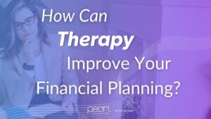 How Can therapy improve your financial planning?